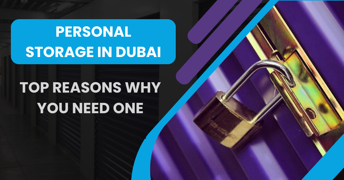 Personal Storage in Dubai Top Reasons Why You Need One