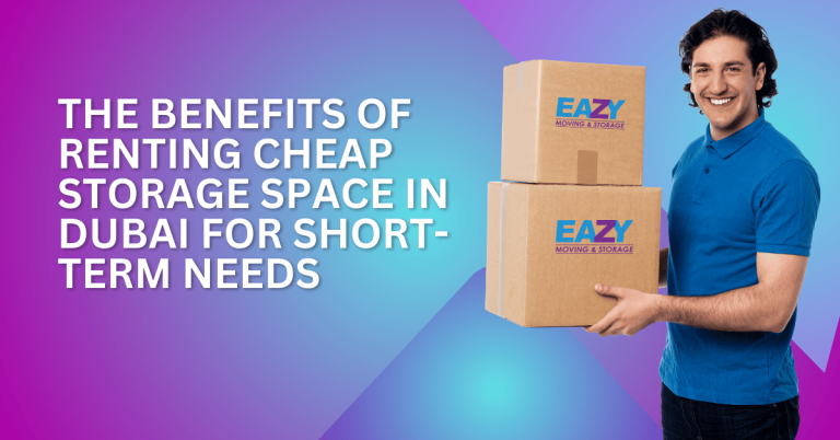 The Benefits of Renting Cheap Storage Space in Dubai for Short-Term Needs