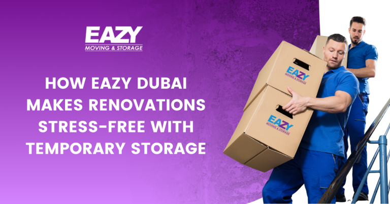 How EAZY Dubai Makes Renovations Stress-Free with Temporary Storage